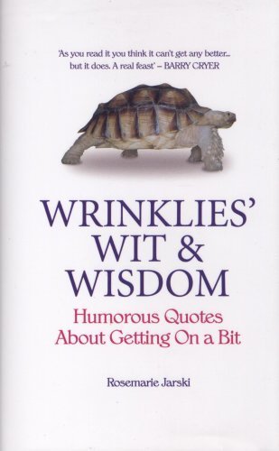 Wrinklies' Wit and Wisdom : Humorous Quotes About Getting on a Bit