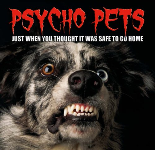 Stock image for Psycho Pets: Just When You Thought It Was Safe to Go Home for sale by WorldofBooks