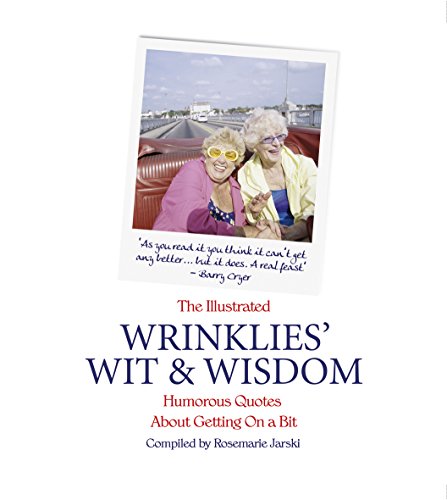 Imagen de archivo de The Illustrated Wrinklies' Wit and Wisdom: Humorous Quotations on Getting on a Bit a la venta por WorldofBooks