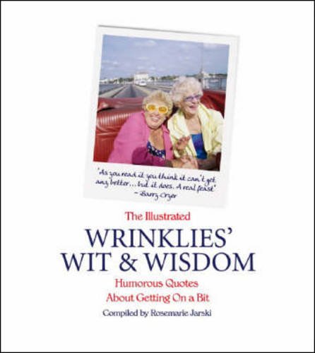 Stock image for The Illustrated Wrinklies' Wit and Wisdom : Humorous Quotations on Getting on a Bit for sale by Better World Books