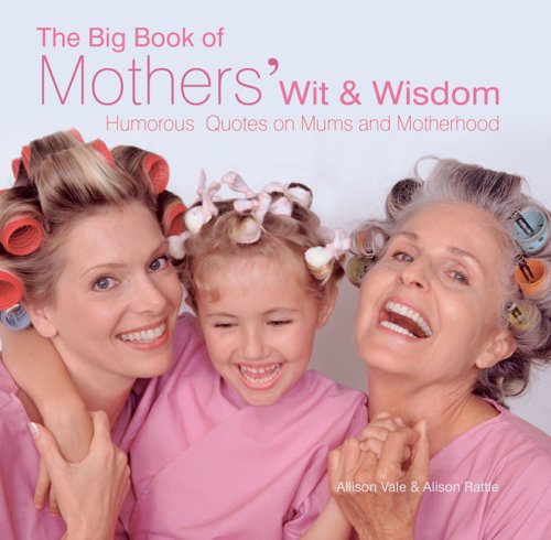 Imagen de archivo de The Big Book of Mothers' Wit and Wisdom a la venta por Y-Not-Books