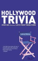 Hollywood Trivia: Over 300 Curious Lists from Tinseltown - Malone, Aubrey