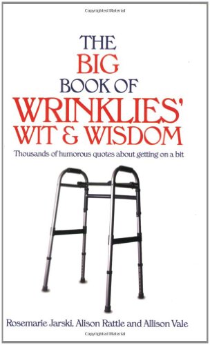 The Big Book of Wrinklies' Wit and Wisdom