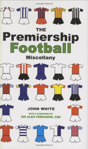 The Premiership Football Miscellany - John D. T. White