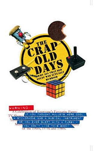 Stock image for Crap Old Days: Why All That Old Stuff Was Actually Rubbish for sale by MusicMagpie
