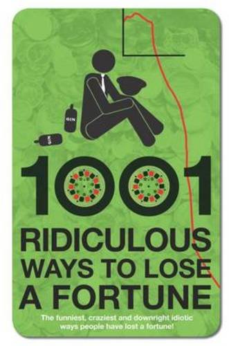 Beispielbild fr 1001 Ridiculous Ways to Lose a Fortune zum Verkauf von AwesomeBooks