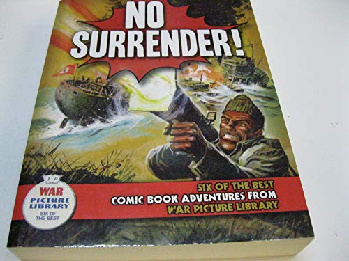 9781853757600: No Surrender!: Six Action-packed Adventures from "War Picture Library" (Six of the Best): Six Action-packed Adventures from "War Picture Library"