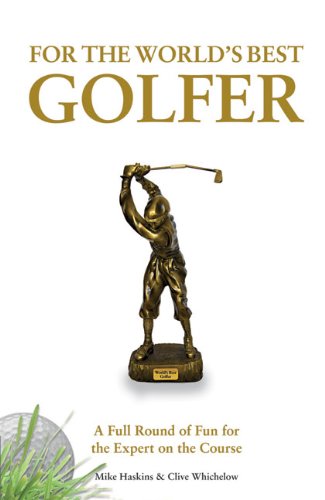 Imagen de archivo de For the World's Best Golfer : A Full Round of Fun for the Expert on the Course a la venta por Better World Books