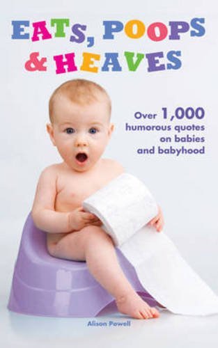 Beispielbild fr Eats, Poops & Heaves: Over 1,000 Humorous Quotations on Babies and Babyhood zum Verkauf von WorldofBooks