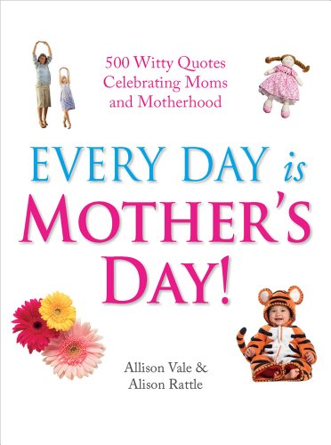 Beispielbild fr Every Day Is Mother's Day!: 500 Witty Quotes Celebrating Mums and Motherhood zum Verkauf von Bookmans