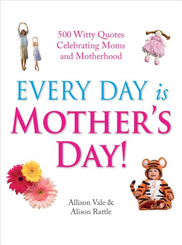 Stock image for Every Day Is Mother's Day!: 500 Witty Quotes Celebrating Mums and Motherhood for sale by Bookmans