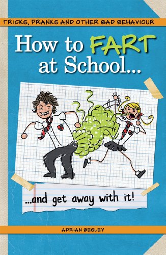 9781853758720: How to Fart at School-- and Get Away with It!