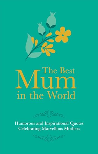 Stock image for Best Mum in the World: Humorous and Inspirational Quotes Celebrating Marvellous Mothers for sale by WorldofBooks