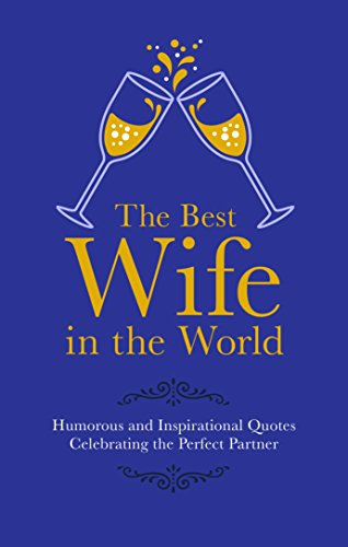 Beispielbild fr The Best Wife In The World: Humorous and Inspirational Quotes Celebrating the Perfect Partner zum Verkauf von WorldofBooks