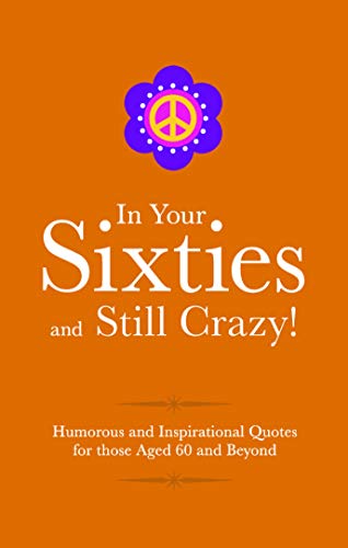 Stock image for In Your 60s and Still Crazy! : Humorous Quotes for Those Celebrating Their Sixth Decade for sale by Better World Books