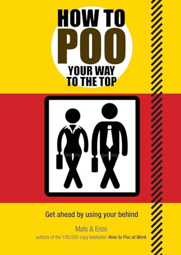 Stock image for How to Poo Your Way to the Top: Get Ahead by Using Your Behind for sale by Gulf Coast Books