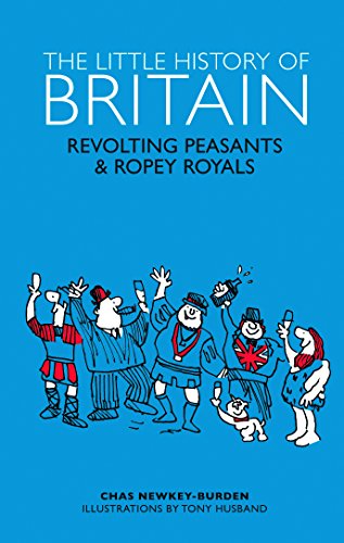 Beispielbild fr The Little History of Britain (Random History): Revolting Peasants, Frilly Nobility & Ropey Royals zum Verkauf von WorldofBooks