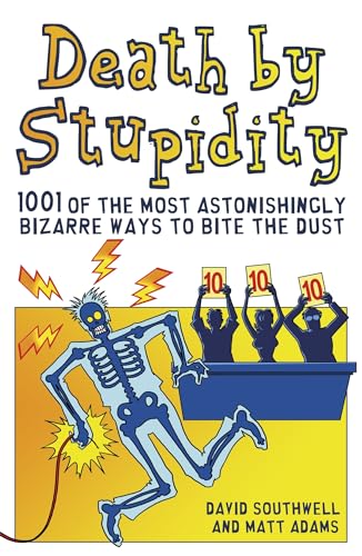 Beispielbild fr Death by Stupidity: 1001 of the Most Astonishingly Bizarre Ways to Bite the Dust zum Verkauf von SecondSale