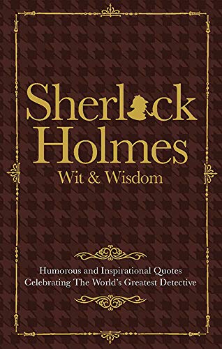 Stock image for Sherlock Holmes Wit Wisdom: Humorous and Inspirational Quotes Celebrating the Worlds Greatest Detective for sale by Goodwill of Colorado