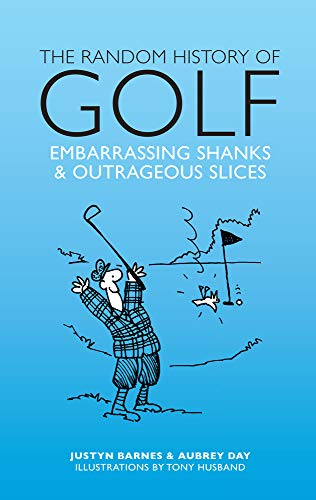 Stock image for The Random History of Golf : Embarrassing Shanks and Outrageous Slices for sale by Better World Books