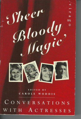 Stock image for Sheer Bloody Magic: Conversations with Actresses (Virago Non Fiction) for sale by Reuseabook