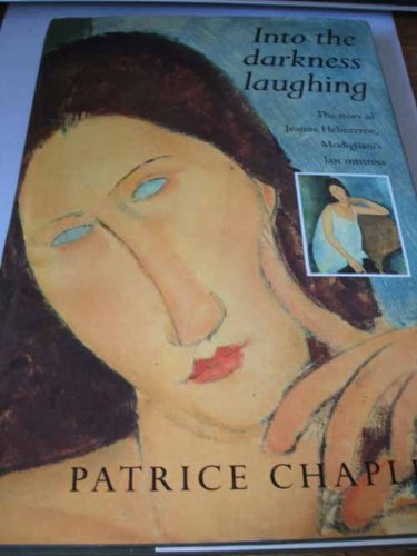 Beispielbild fr Into the Darkness Laughing: The Story of Jeanne Hebuterne, Modigliani's Last Mistress zum Verkauf von WorldofBooks