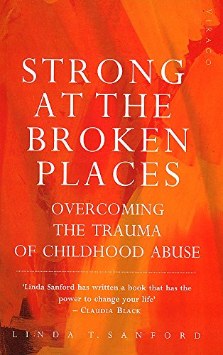 9781853813740: Strong At The Broken Places: Overcoming the Trauma of Childhood Abuse