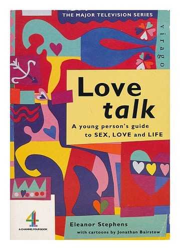 Beispielbild fr Love Talk : a Young Person's Guide to Sex, Love and Life / Eleanor Stephens ; with Cartoons by Jonathan Bairstow zum Verkauf von MusicMagpie