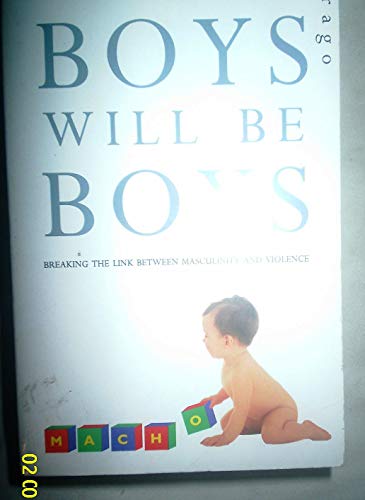 Imagen de archivo de Boys Will Be Boys : Breaking the Link Between Masculinity and Violence a la venta por Sarah Zaluckyj