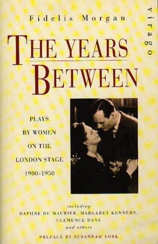 Imagen de archivo de The Years Between - Plays by women on the London Stage 1900 - 1950 a la venta por WorldofBooks