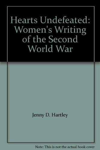 Beispielbild fr Hearts Undefeated: Women's Writing of the Second World War zum Verkauf von Lion Books PBFA