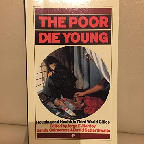 Imagen de archivo de THE POOR DIE YOUNG: Housing and Health in Third World Cities a la venta por Amolib Books