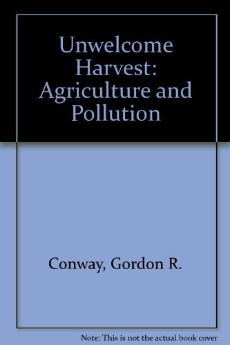 Unwelcome Harvest: Agriculture and Pollution (9781853830365) by Conway, Gordon; Pretty, Jules