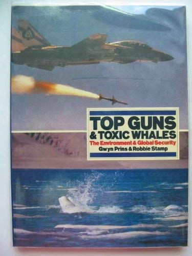 Stock image for Top Guns and Toxic Whales: Environment and Global Security for sale by WorldofBooks