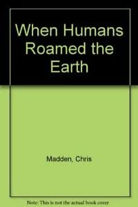 When humans roamed the earth: Cartoons (9781853831089) by Madden, Chris
