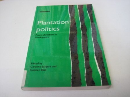 Imagen de archivo de Plantation Politics: Forest Plantations in Development a la venta por PsychoBabel & Skoob Books