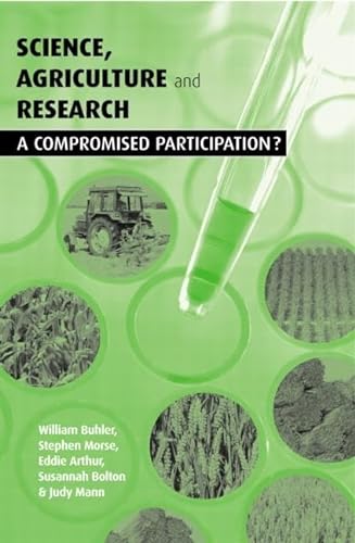 Imagen de archivo de Science Agriculture and Research: A Compromised Participation [Paperback] Bolton, Susannah; Arthur, Eddie; Buhler, William; Morse, Stephen and Mann, Judy a la venta por Hay-on-Wye Booksellers