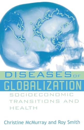 Diseases of Globalization: Socioeconomic Transition and Health [Paperback] McMurray, Christine and Smith, Roy - McMurray, Christine