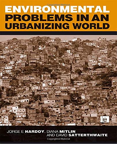 Environmental Problems in an Urbanizing World: Finding Solutions in Africa, Asia, and Latin America (9781853837203) by Hardoy, Jorge E.; Mitlin, Diana; Satterthwaite, David