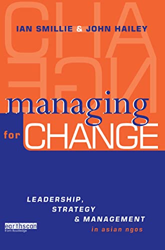 Stock image for MANAGING FOR CHANGE: LEADERSHIP, STRATEGY & MANAGEMENT IN ASIAN NGOS for sale by Zane W. Gray, BOOKSELLERS