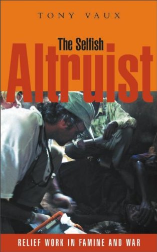 9781853837760: The Selfish Altruist: Relief Work in Famine and War