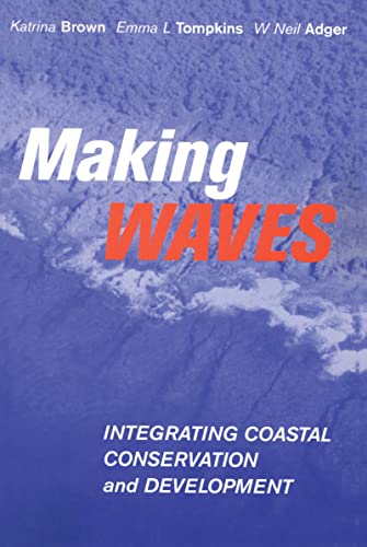 Making Waves: Integrating Coastal Conservation and Development (9781853839153) by Brown, Katrina; Tompkins, Emma L.; Adger, Neil