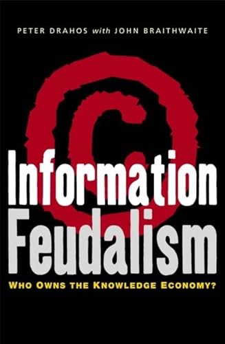 Stock image for Information Feudalism: Who Owns the Knowledge Economy for sale by WorldofBooks