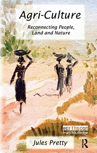 Imagen de archivo de Agri-Culture: Reconnecting People, Land and Nature [Agriculture] a la venta por Katsumi-san Co.