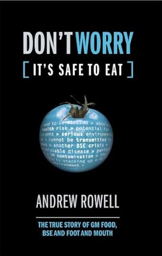 Imagen de archivo de Don't Worry (It's Safe to Eat): The True Story of GM Food, BSE and Foot and Mouth a la venta por WorldofBooks