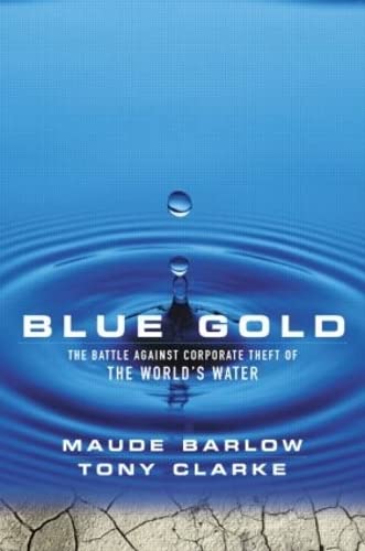 Beispielbild fr Blue Gold: The Battle Against Corporate Theft of the World's Water zum Verkauf von WorldofBooks