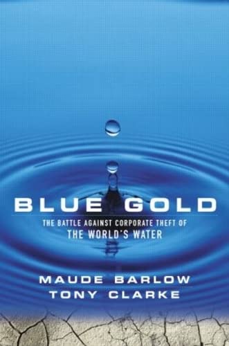Imagen de archivo de Blue Gold: The Battle Against Corporate Theft of the Worlds Water a la venta por Reuseabook