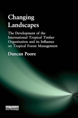 Imagen de archivo de Changing Landscapes : The Development of the International Tropical Timber Organization and Its Influence on Tropical Forest Management a la venta por Collina Books