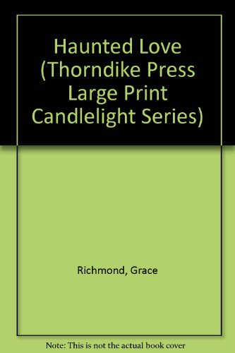 Haunted Love (Thorndike Press Large Print Candlelight Series) (9781853892264) by Richmond, Grace