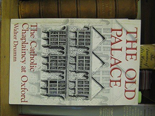 The Old Palace: A history of the Oxford University Catholic chaplaincy (Oscott series) (9781853901928) by Drumm, Walter